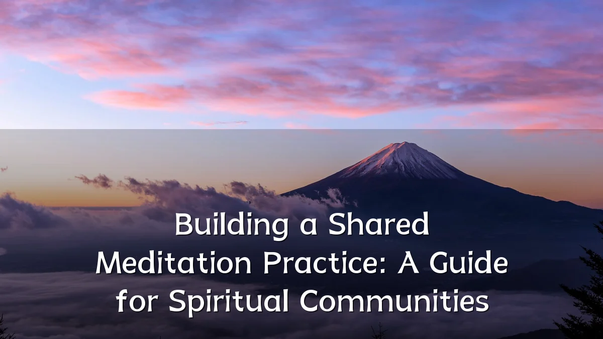 Building a Shared Meditation Practice: A Guide for Spiritual Communities