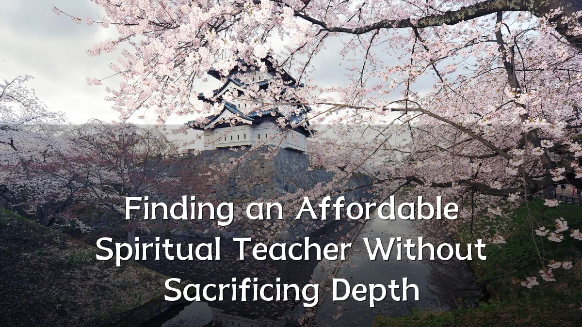 Finding an Affordable Spiritual Teacher Without Sacrificing Depth