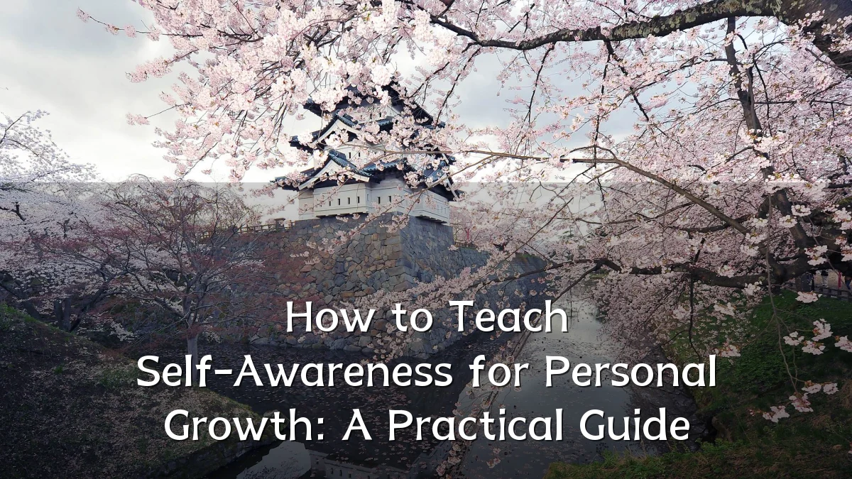 How to Teach Self-Awareness for Personal Growth: A Practical Guide