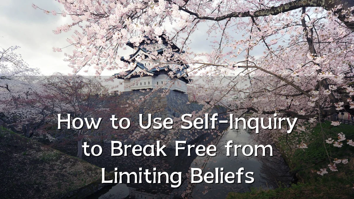How to Use Self-Inquiry to Break Free from Limiting Beliefs