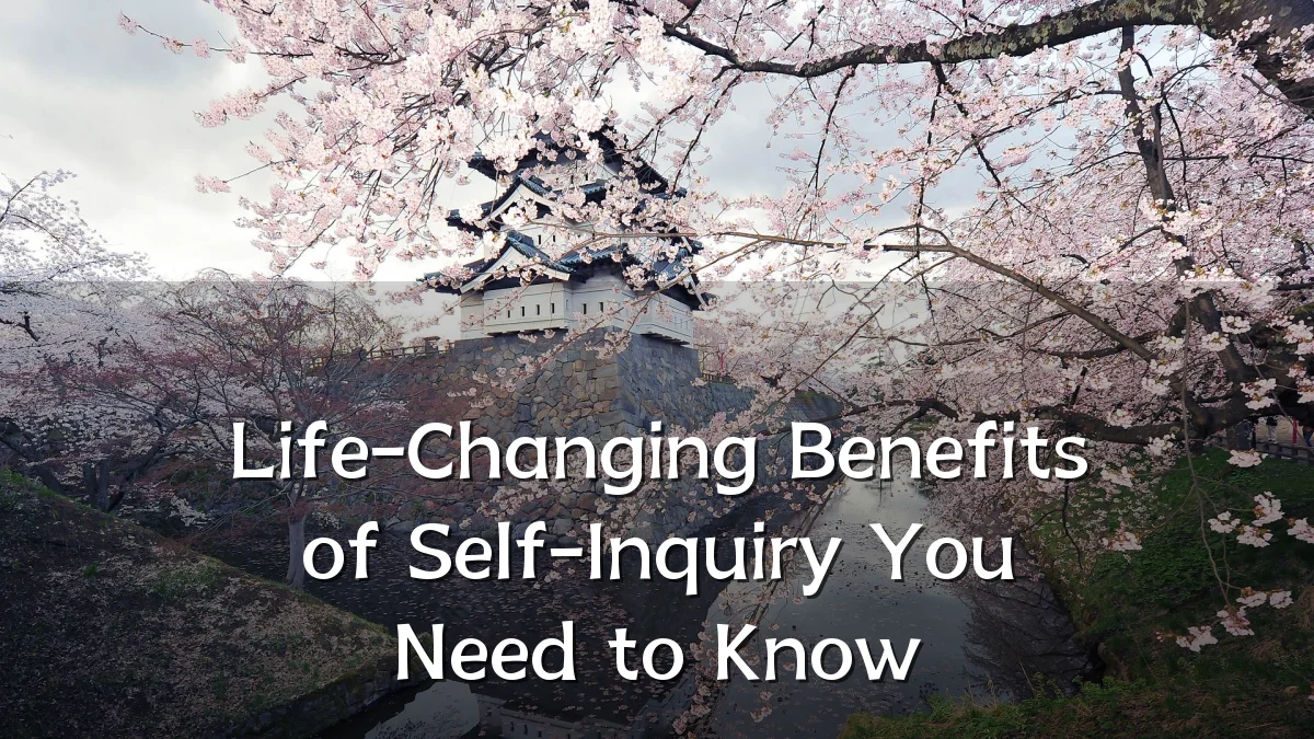 Life-Changing Benefits of Self-Inquiry You Need to Know