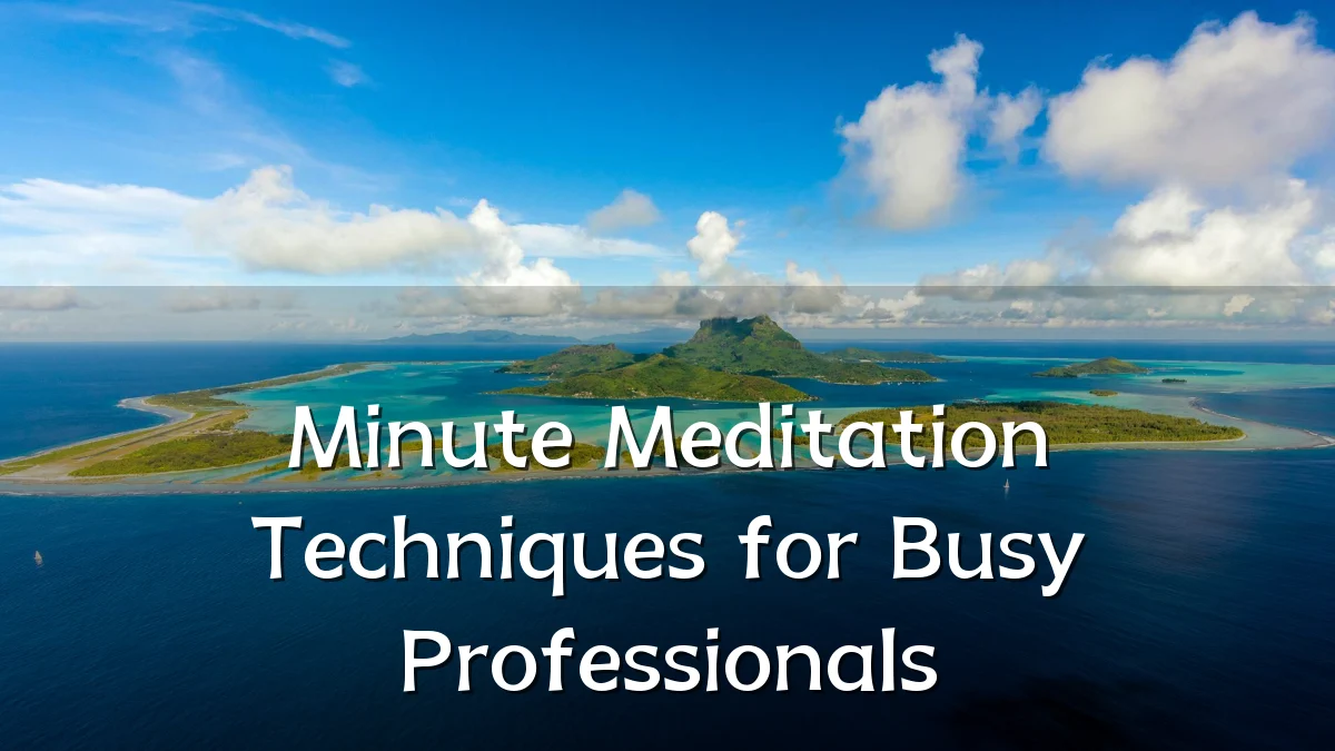 Minute Meditation Techniques for Busy Professionals