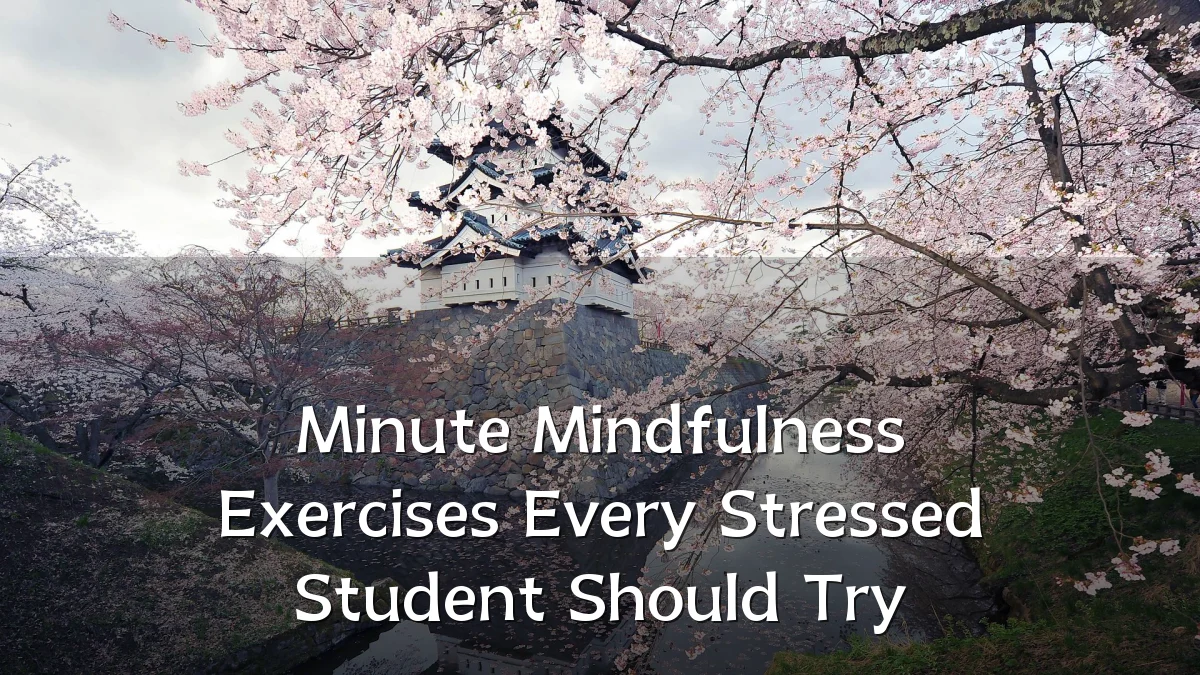 Minute Mindfulness Exercises Every Stressed Student Should Try