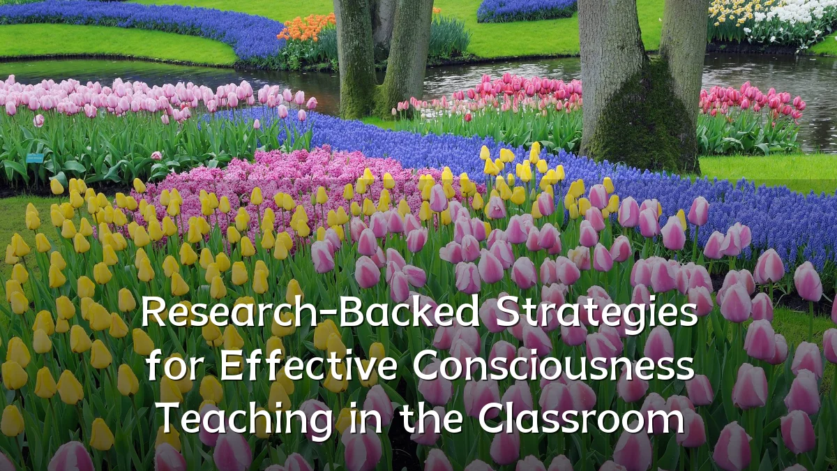 Research-Backed Strategies for Effective Consciousness Teaching in the Classroom