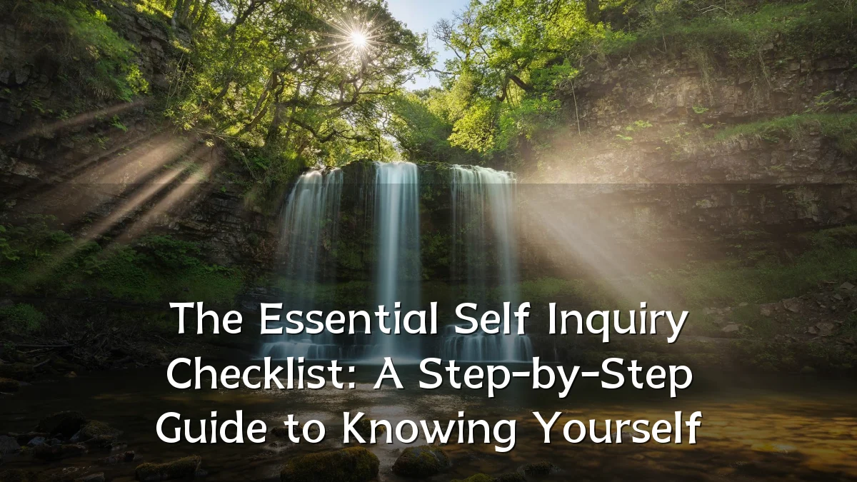 The Essential Self Inquiry Checklist: A Step-by-Step Guide to Knowing Yourself