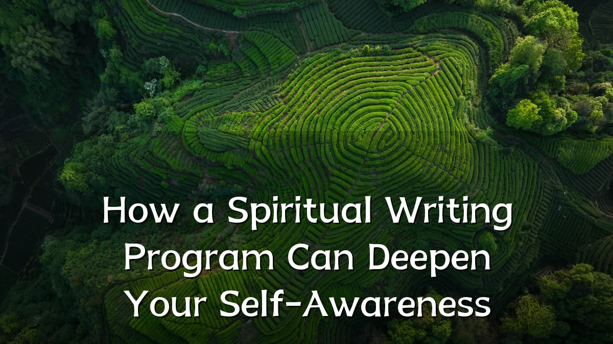 How a Spiritual Writing Program Can Deepen Your Self-Awareness