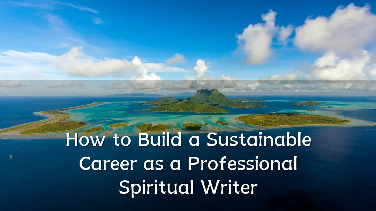How to Build a Sustainable Career as a Professional Spiritual Writer