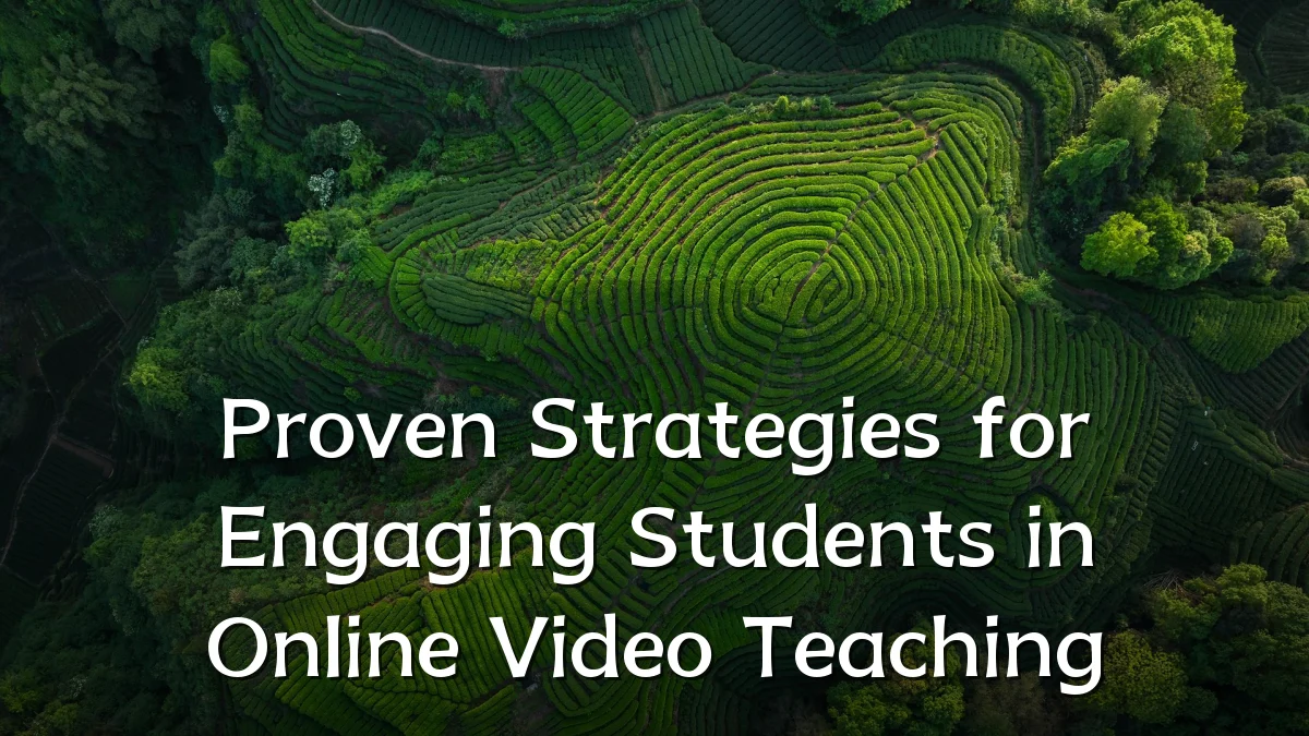 Proven Strategies for Engaging Students in Online Video Teaching