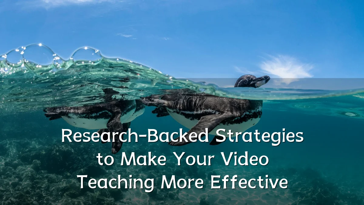 Research-Backed Strategies to Make Your Video Teaching More Effective