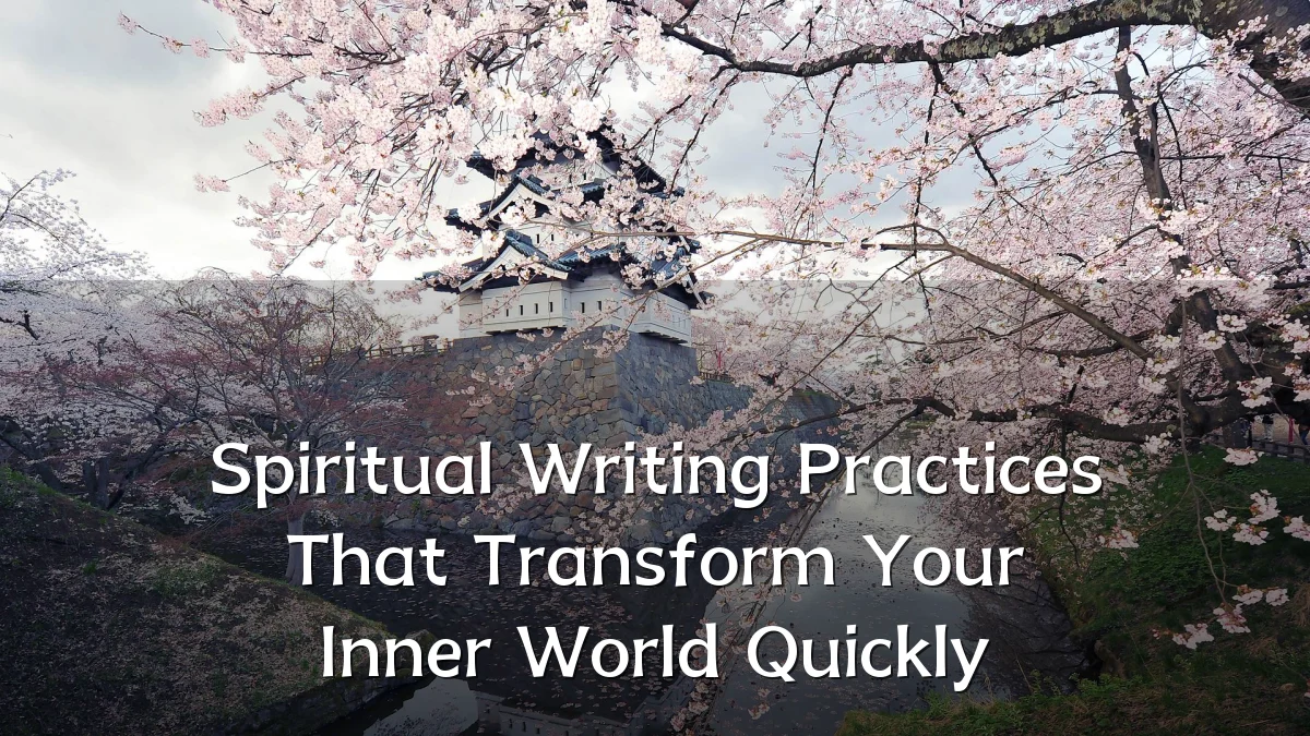 Spiritual Writing Practices That Transform Your Inner World Quickly