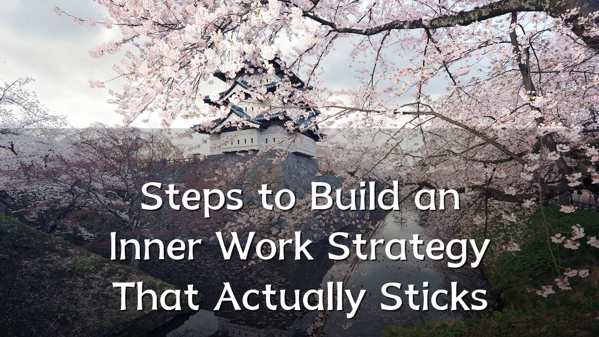 Steps to Build an Inner Work Strategy That Actually Sticks