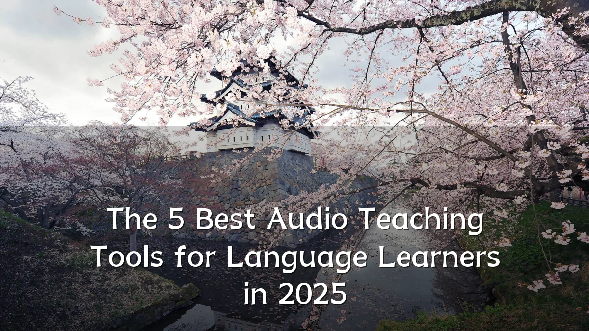 The 5 Best Audio Teaching Tools for Language Learners in 2025