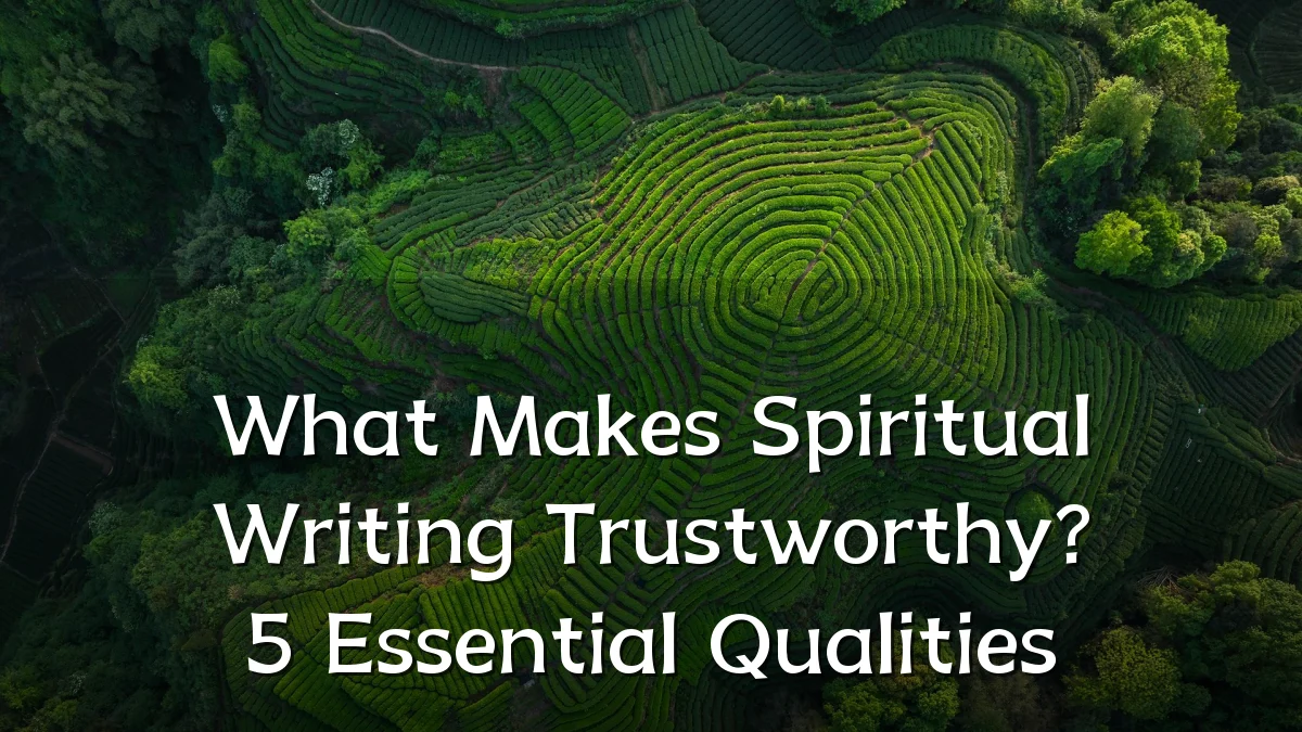What Makes Spiritual Writing Trustworthy? 5 Essential Qualities