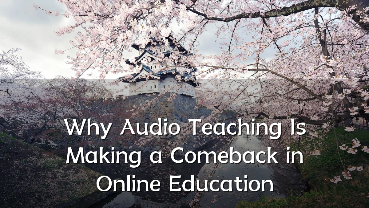 Why Audio Teaching Is Making a Comeback in Online Education