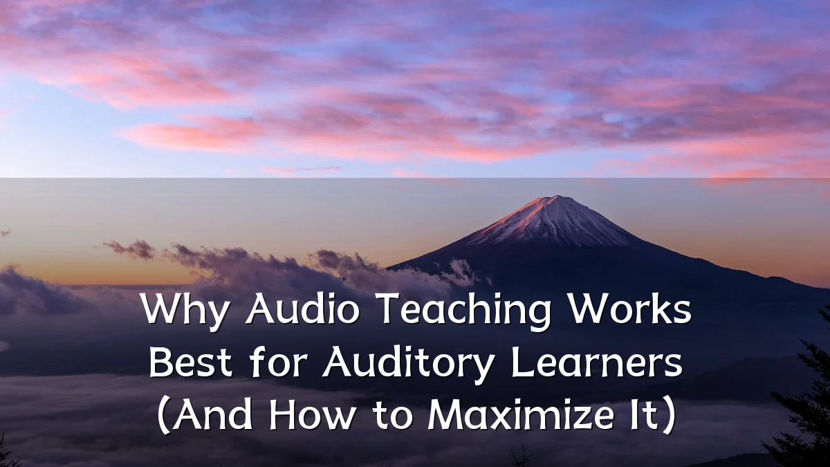 Why Audio Teaching Works Best for Auditory Learners (And How to Maximize It)