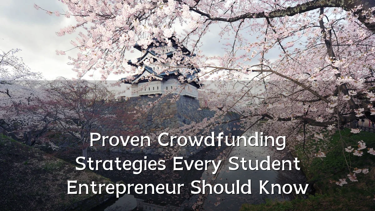 Proven Crowdfunding Strategies Every Student Entrepreneur Should Know