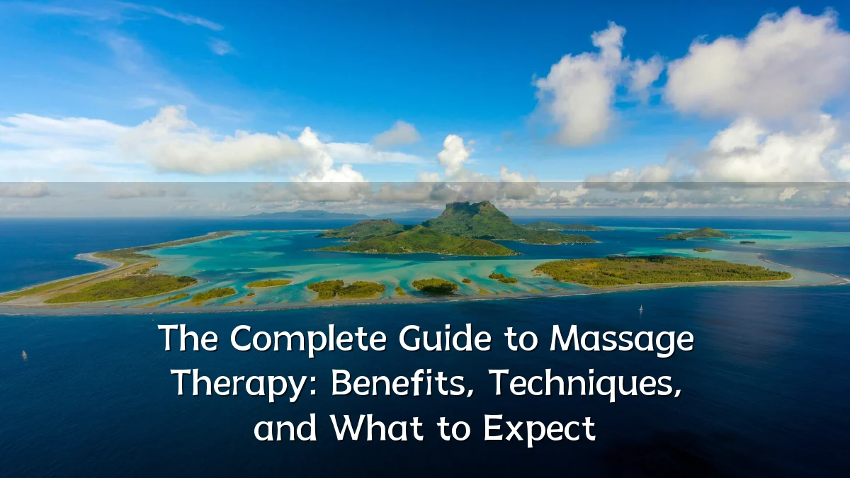 The Complete Guide to Massage Therapy: Benefits, Techniques, and What to Expect